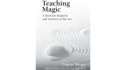 Teaching Magic: A Book for Students and Teachers of the Art by Eugene Burger